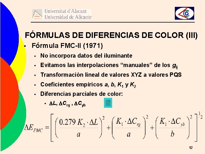 FÓRMULAS DE DIFERENCIAS DE COLOR (III) § Fórmula FMC-II (1971) § No incorpora datos