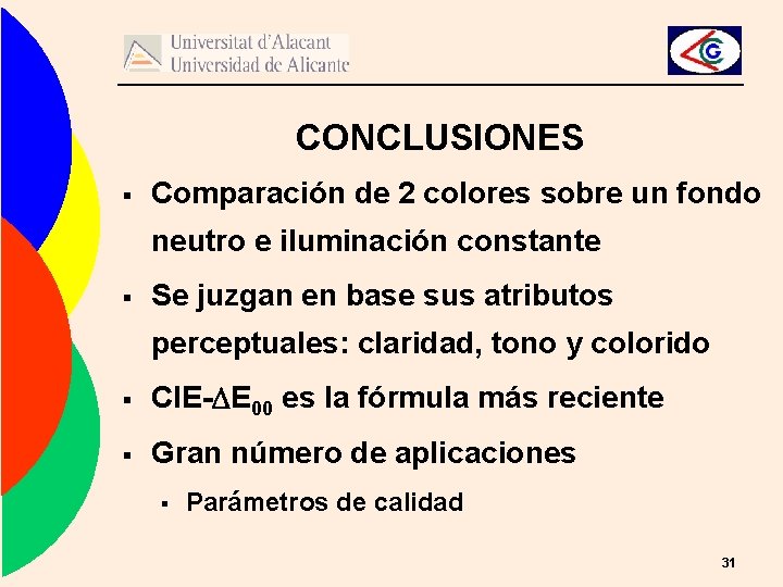 CONCLUSIONES § Comparación de 2 colores sobre un fondo neutro e iluminación constante §