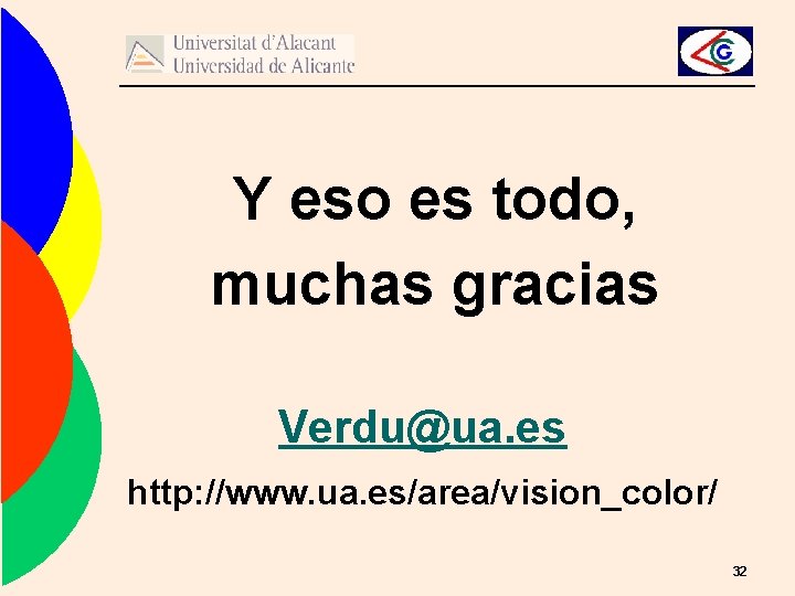 Y eso es todo, muchas gracias Verdu@ua. es http: //www. ua. es/area/vision_color/ 32 