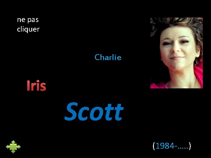 ne pas cliquer Charlie Iris Scott (1984 -…. . ) 