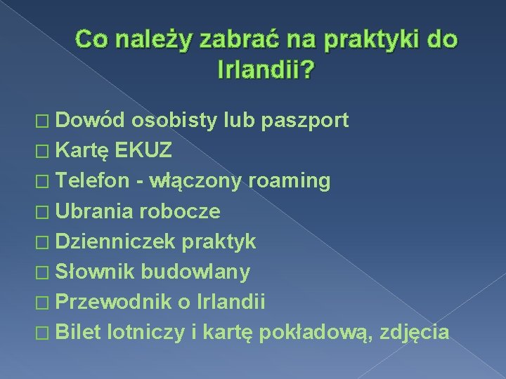 Co należy zabrać na praktyki do Irlandii? � Dowód osobisty lub paszport � Kartę