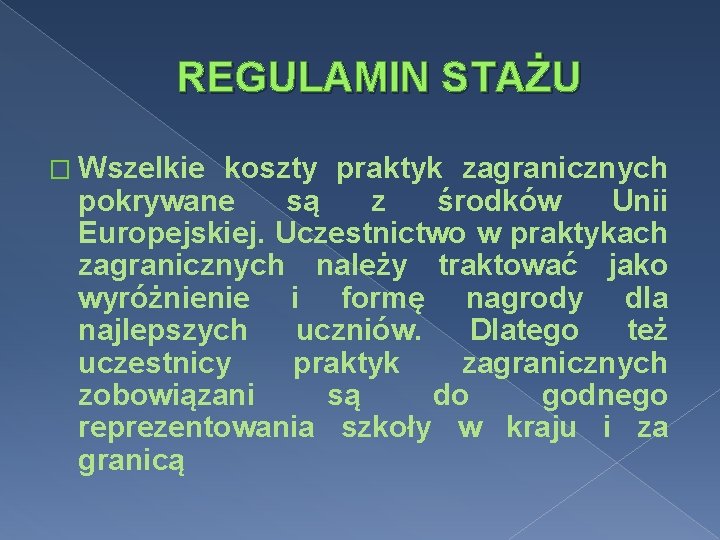 REGULAMIN STAŻU � Wszelkie koszty praktyk zagranicznych pokrywane są z środków Unii Europejskiej. Uczestnictwo