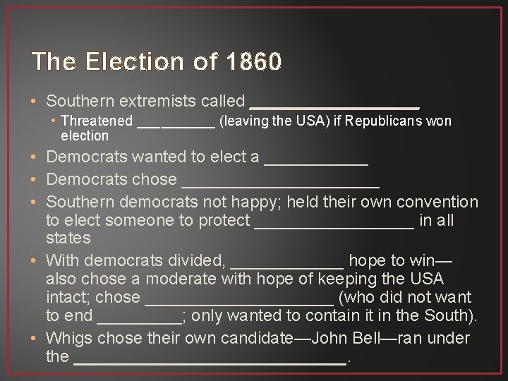 The Election of 1860 • Southern extremists called _________ • Threatened _____ (leaving the