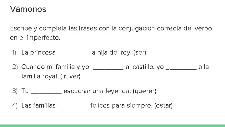 Vámonos Escribe y completa las frases con la conjugación correcta del verbo en el