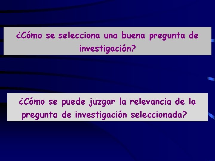 ¿Cómo se selecciona una buena pregunta de investigación? ¿Cómo se puede juzgar la relevancia