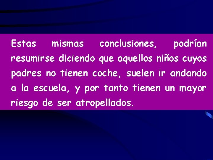 Estas mismas conclusiones, podrían resumirse diciendo que aquellos niños cuyos padres no tienen coche,