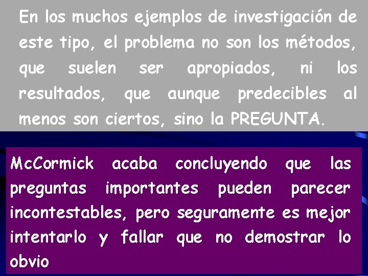 En los muchos ejemplos de investigación de este tipo, el problema no son los