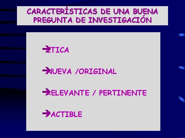 CARACTERÍSTICAS DE UNA BUENA PREGUNTA DE INVESTIGACIÓN è ETICA è NUEVA /ORIGINAL è RELEVANTE