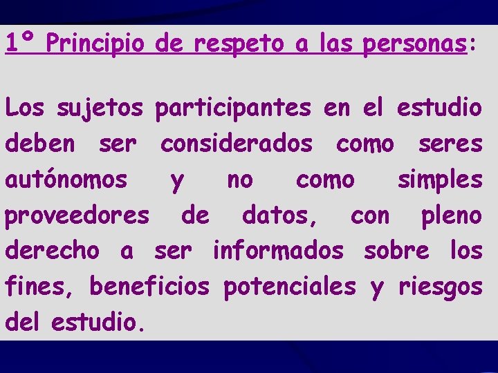 1º Principio de respeto a las personas: Los sujetos participantes en el estudio deben