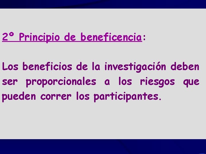 2º Principio de beneficencia: Los beneficios de la investigación deben ser proporcionales a los