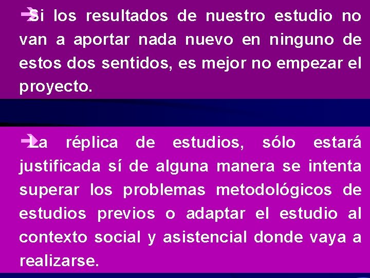 è Si los resultados de nuestro estudio no van a aportar nada nuevo en