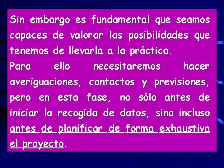 Sin embargo es fundamental que seamos capaces de valorar las posibilidades que tenemos de