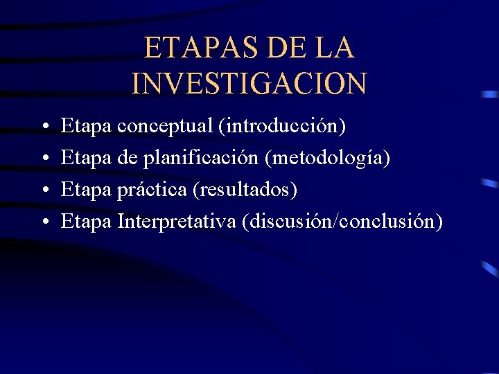 ETAPAS DE LA INVESTIGACION • • Etapa conceptual (introducción) Etapa de planificación (metodología) Etapa