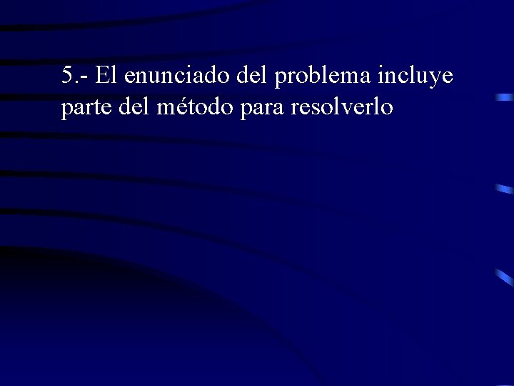 5. - El enunciado del problema incluye parte del método para resolverlo 