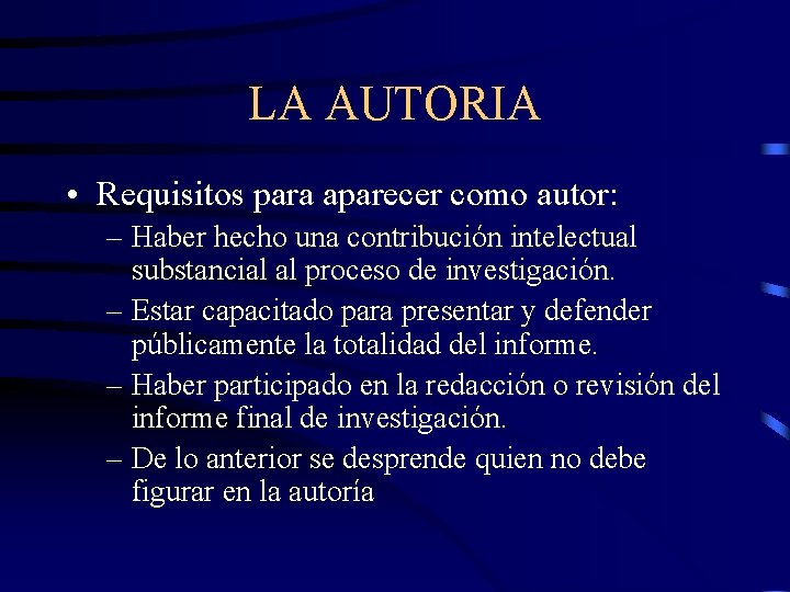 LA AUTORIA • Requisitos para aparecer como autor: – Haber hecho una contribución intelectual