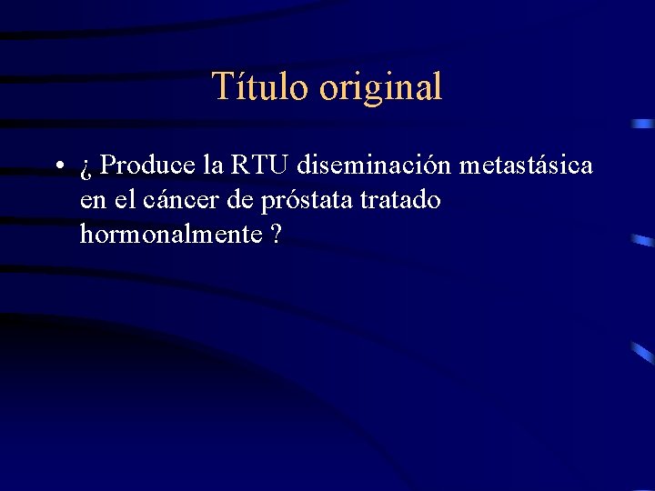 Título original • ¿ Produce la RTU diseminación metastásica en el cáncer de próstata