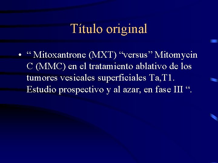 Título original • “ Mitoxantrone (MXT) “versus” Mitomycin C (MMC) en el tratamiento ablativo