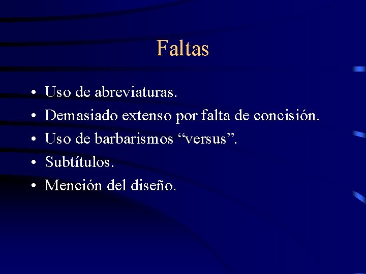 Faltas • • • Uso de abreviaturas. Demasiado extenso por falta de concisión. Uso