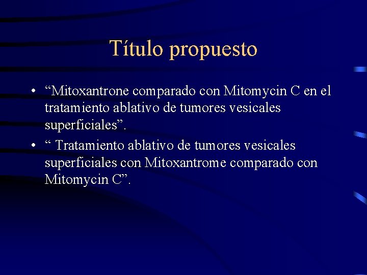 Título propuesto • “Mitoxantrone comparado con Mitomycin C en el tratamiento ablativo de tumores