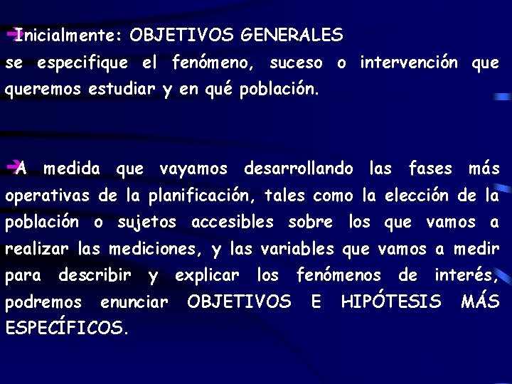 è Inicialmente: OBJETIVOS GENERALES se especifique el fenómeno, suceso o intervención queremos estudiar y