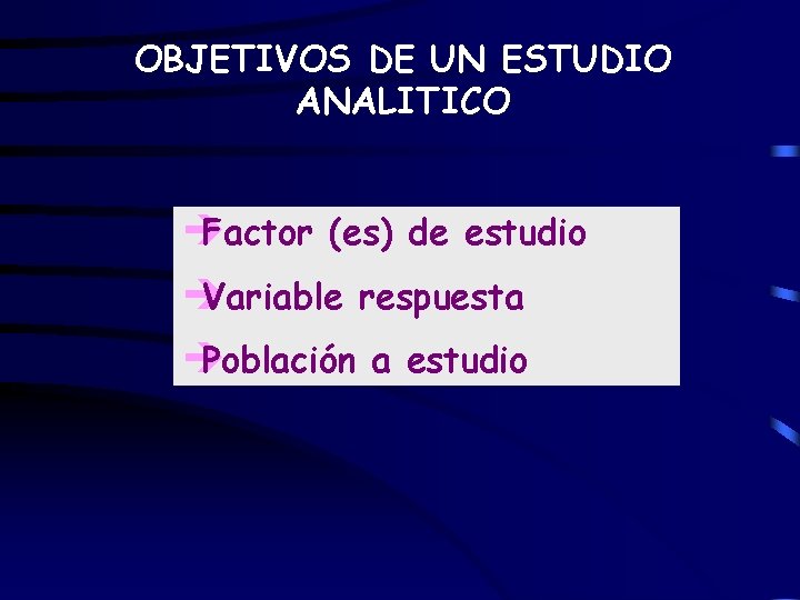 OBJETIVOS DE UN ESTUDIO ANALITICO è Factor (es) de estudio è Variable respuesta è