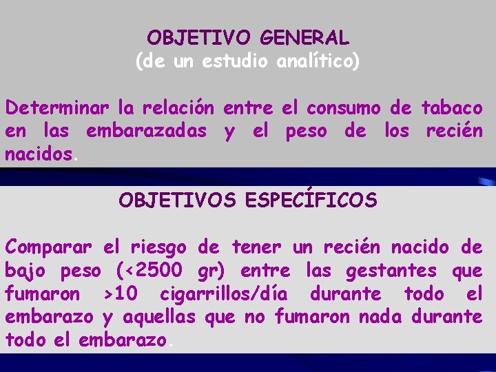 OBJETIVO GENERAL (de un estudio analítico) Determinar la relación entre el consumo de tabaco