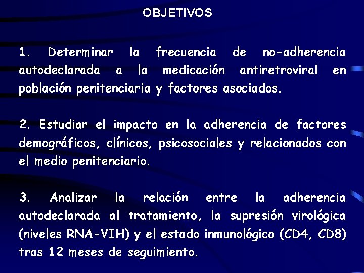 OBJETIVOS 1. Determinar la frecuencia de no-adherencia autodeclarada a la medicación antiretroviral en población