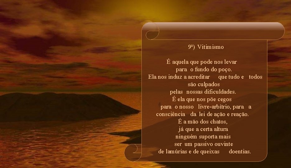 9ª) Vitimismo É aquela que pode nos levar para o fundo do poço. Ela