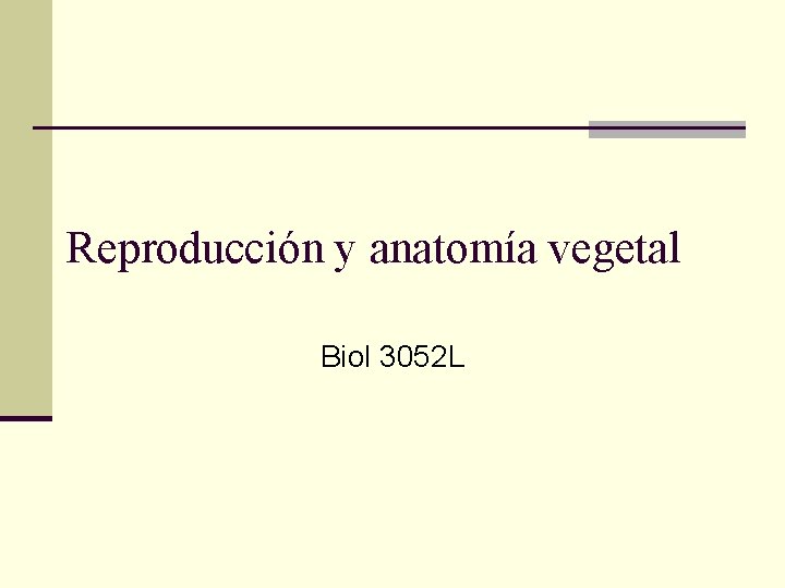 Reproducción y anatomía vegetal Biol 3052 L 