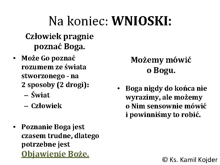 Na koniec: WNIOSKI: Człowiek pragnie poznać Boga. • Może Go poznać rozumem ze świata