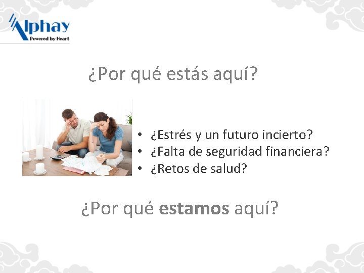 ¿Por qué estás aquí? • ¿Estrés y un futuro incierto? • ¿Falta de seguridad