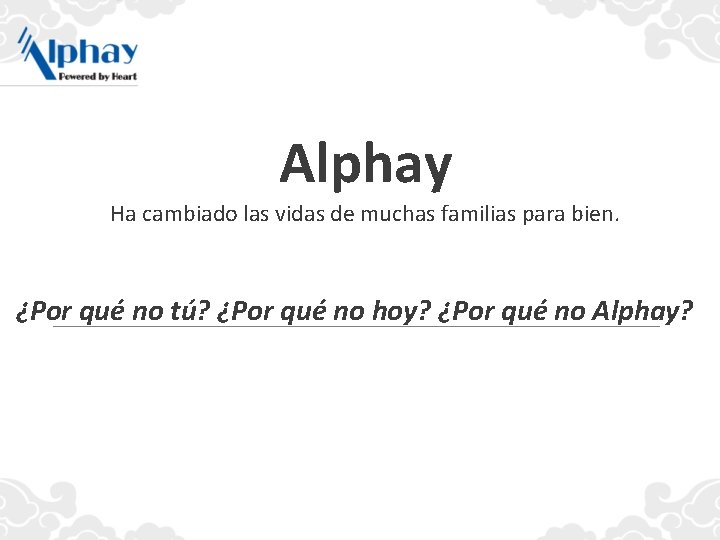 Alphay Ha cambiado las vidas de muchas familias para bien. ¿Por qué no tú?