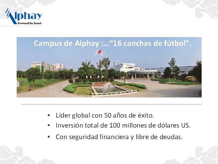 Campus de Alphay : …“ 16 canchas de fútbol”. • Líder global con 50