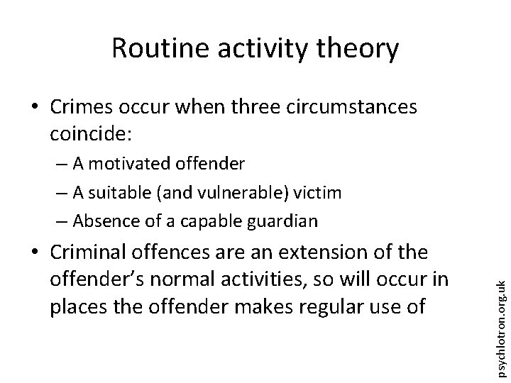 Routine activity theory • Crimes occur when three circumstances coincide: • Criminal offences are