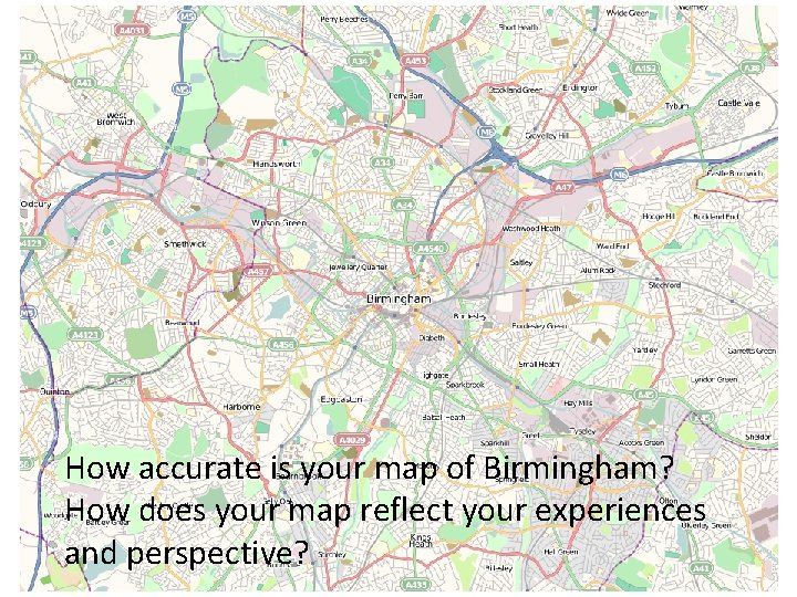 Mental maps How accurate is your map of Birmingham? How does your map reflect