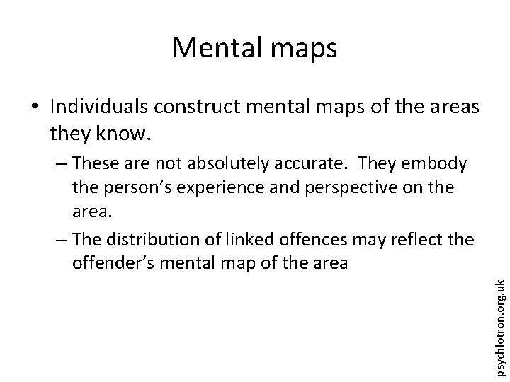 Mental maps • Individuals construct mental maps of the areas they know. psychlotron. org.