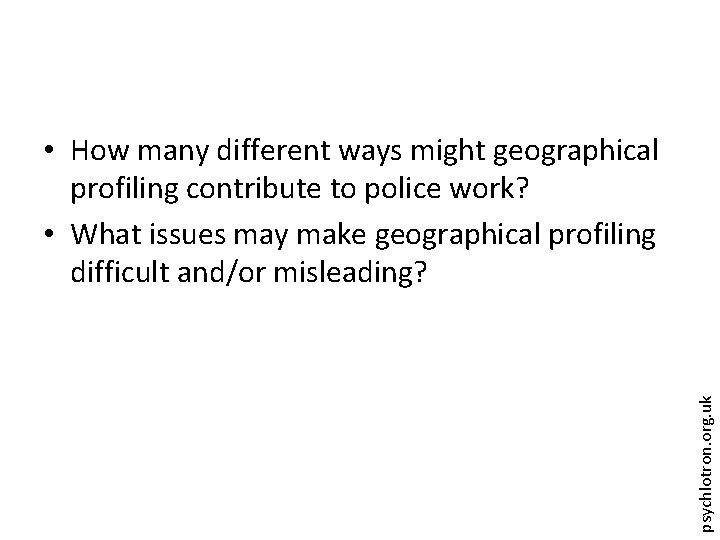 psychlotron. org. uk • How many different ways might geographical profiling contribute to police