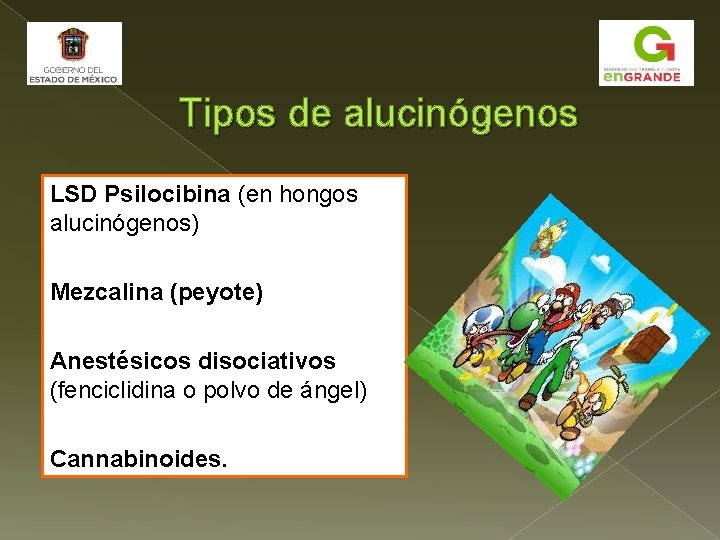 Tipos de alucinógenos LSD Psilocibina (en hongos alucinógenos) Mezcalina (peyote) Anestésicos disociativos (fenciclidina o Tipos de alucinógenos LSD Psilocibina (en hongos alucinógenos) Mezcalina (peyote) Anestésicos disociativos (fenciclidina o