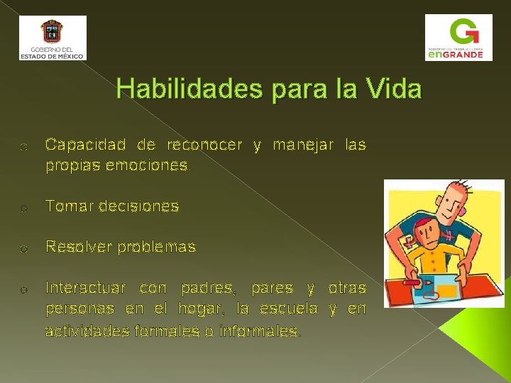 Habilidades para la Vida o Capacidad de reconocer y manejar las propias emociones. o