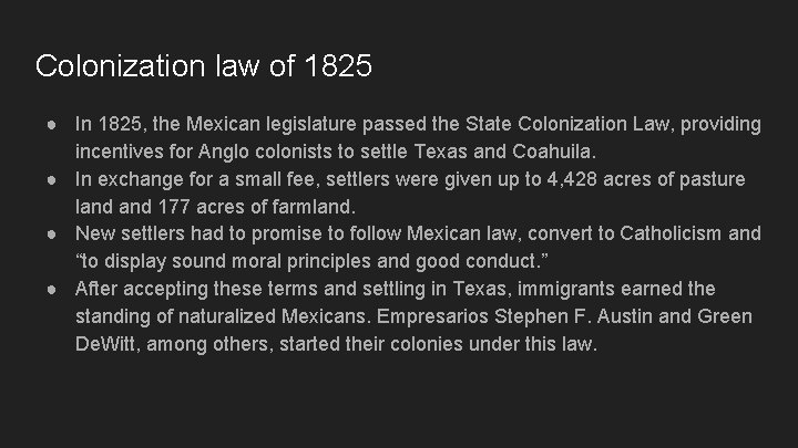 Colonization law of 1825 ● In 1825, the Mexican legislature passed the State Colonization Colonization law of 1825 ● In 1825, the Mexican legislature passed the State Colonization