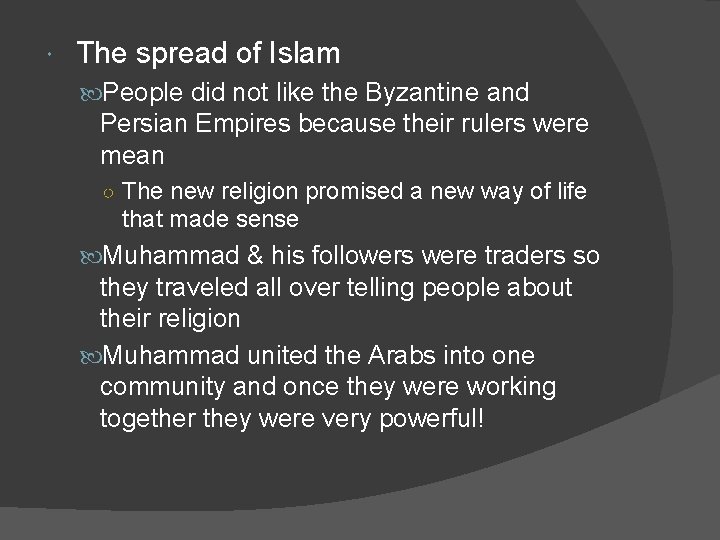  The spread of Islam People did not like the Byzantine and Persian Empires