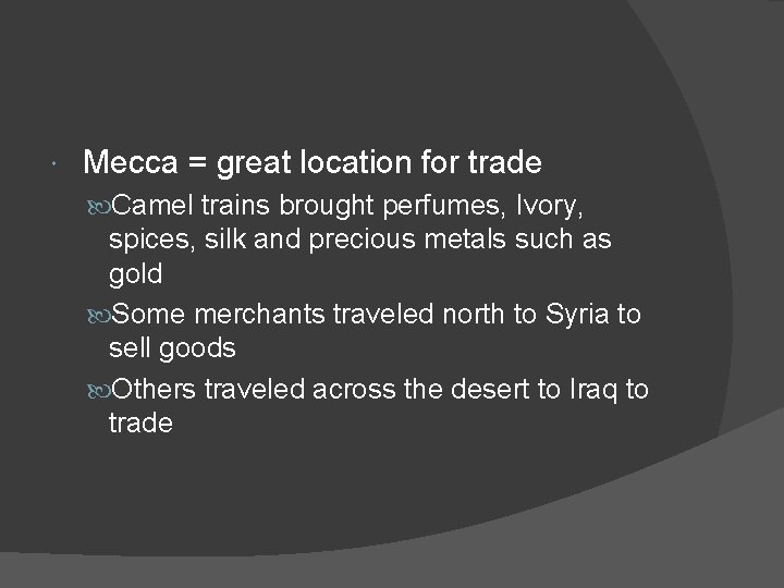  Mecca = great location for trade Camel trains brought perfumes, Ivory, spices, silk