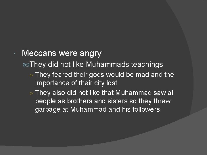  Meccans were angry They did not like Muhammads teachings ○ They feared their