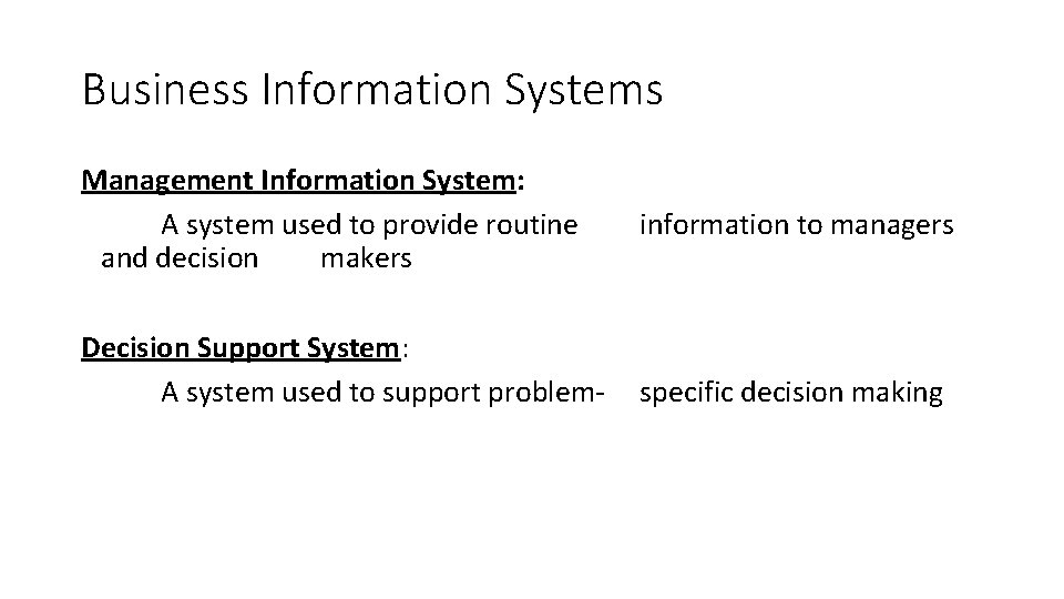 Business Information Systems Management Information System: A system used to provide routine and decision