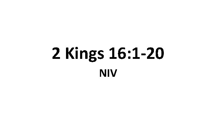 2 Kings 16: 1 -20 NIV 