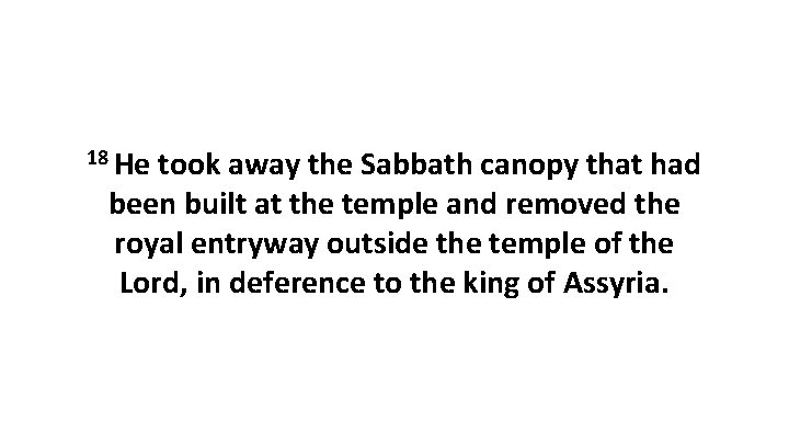 18 He took away the Sabbath canopy that had been built at the temple