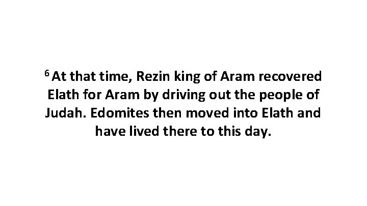 6 At that time, Rezin king of Aram recovered Elath for Aram by driving