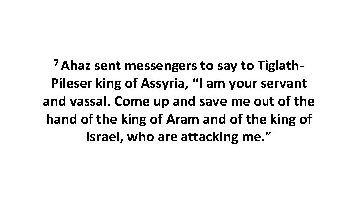 7 Ahaz sent messengers to say to Tiglath. Pileser king of Assyria, “I am