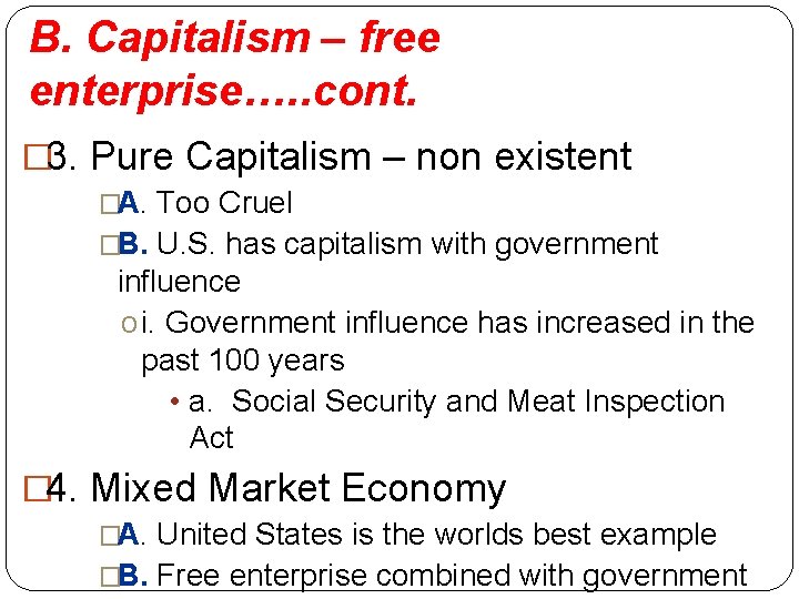 B. Capitalism – free enterprise…. . cont. � 3. Pure Capitalism – non existent