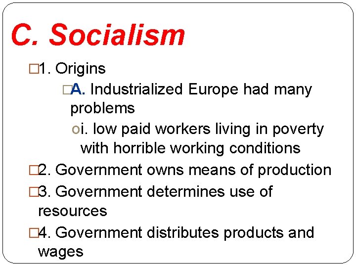 C. Socialism � 1. Origins �A. Industrialized Europe had many problems oi. low paid